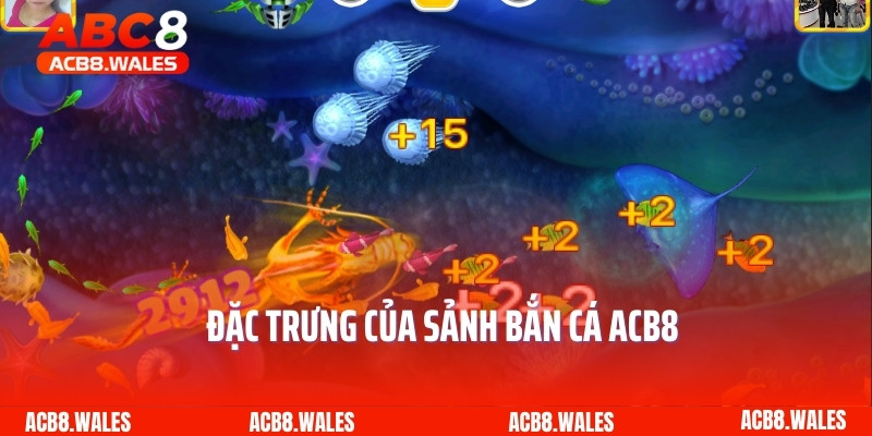 Đặc trưng của sảnh bắn cá ACB8