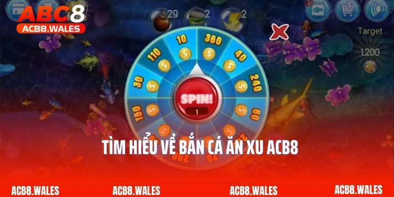Tìm hiểu về bắn cá ăn xu ACB8