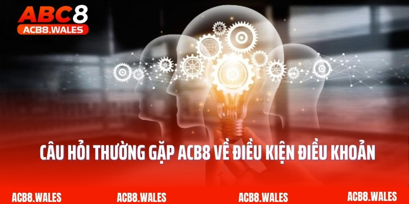 Câu hỏi thường gặp ACB8 về điều kiện điều khoản