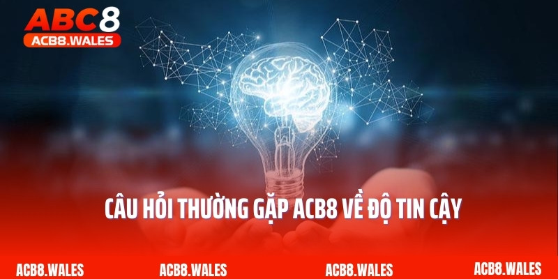 Câu hỏi thường gặp ACB8 về độ tin cậy