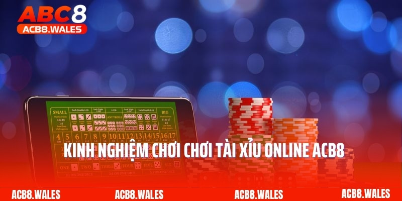 Kinh nghiệm chơi chơi tài xỉu online ACB8