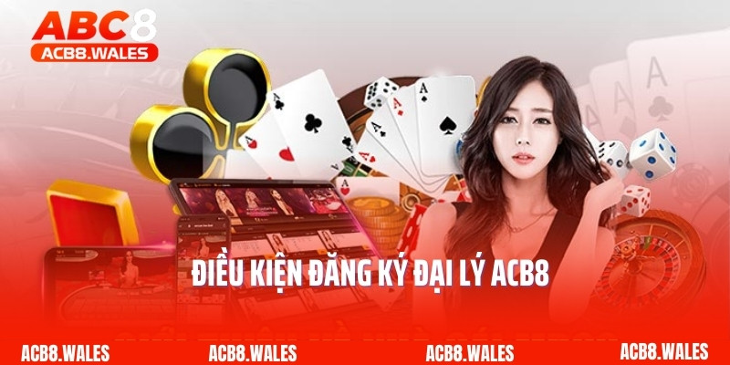 Điều kiện đăng ký đại lý ACB8