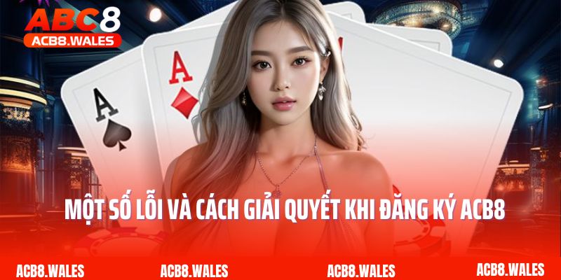 Một số lỗi và cách giải quyết khi đăng ký ACB8