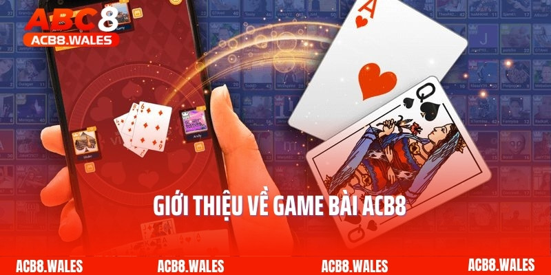 Giới thiệu về game bài ACB8