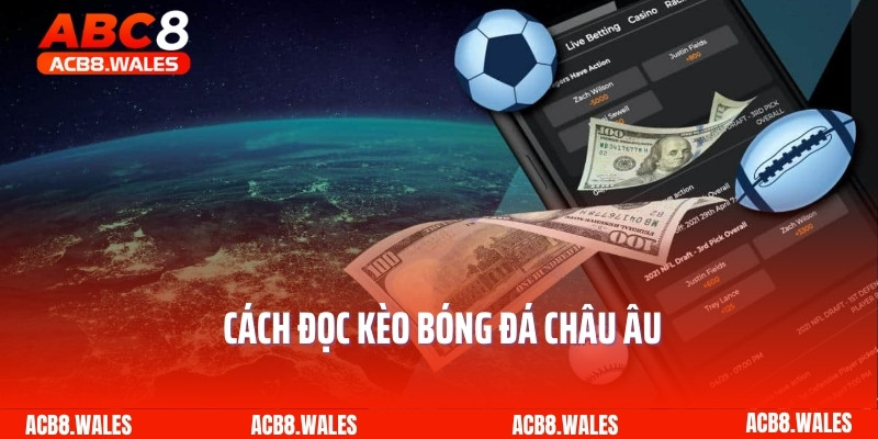 Cách đọc kèo bóng đá châu Âu 