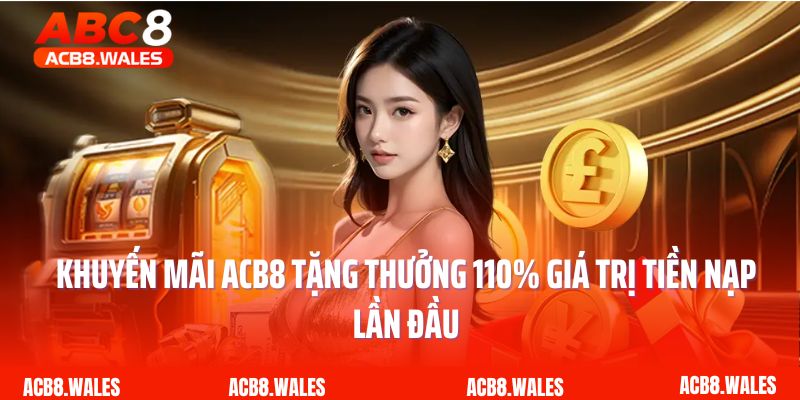 Khuyến mãi ACB8 tặng thưởng 110% giá trị tiền nạp lần đầu