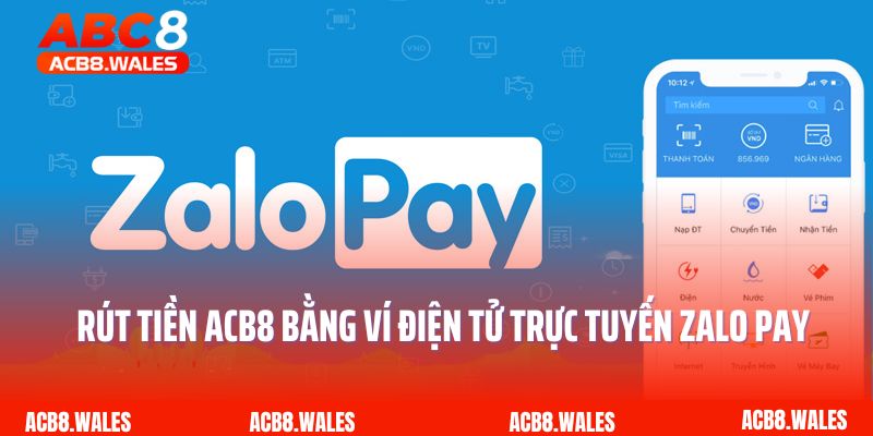 Rút tiền ACB8 bằng ví điện tử trực tuyến Zalo Pay