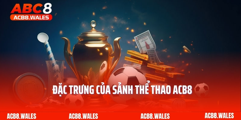 Đặc trưng của sảnh thể thao ACB8