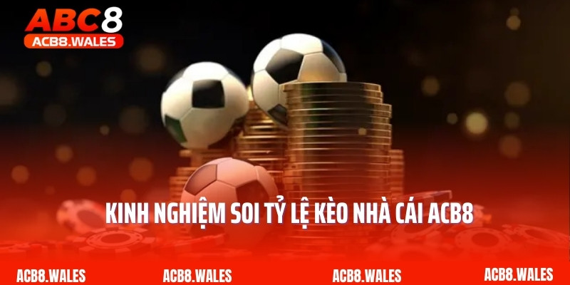 Kinh nghiệm soi tỷ lệ kèo nhà cái ACB8