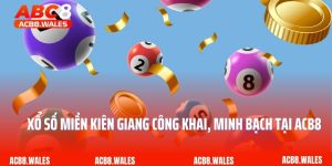 Xổ Số Miền Kiên Giang Công Khai, Minh Bạch Tại ACB8
