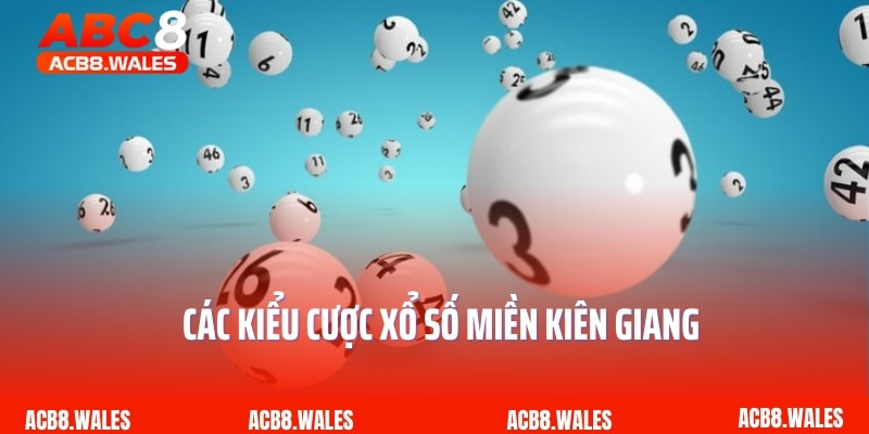 Các kiểu cược xổ số miền Kiên Giang