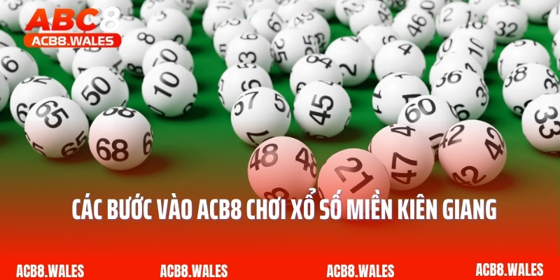Các bước vào ACB8 chơi xổ số miền Kiên Giang