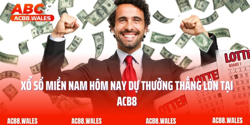 Xổ Số Miền Nam Hôm Nay Dự Thưởng Thắng Lớn Tại ACB8