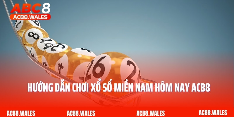 Hướng dẫn chơi xổ số miền Nam hôm nay ACB8