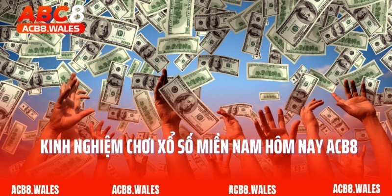 Kinh nghiệm chơi xổ số miền Nam hôm nay ACB8