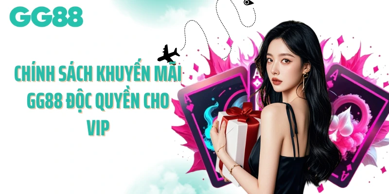 Chính sách khuyến mãi GG88 độc quyền cho VIP