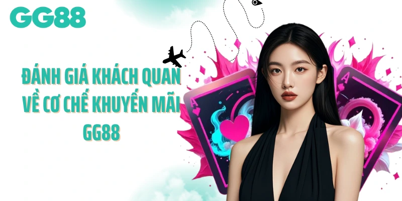 Đánh giá khách quan về cơ chế khuyến mãi GG88